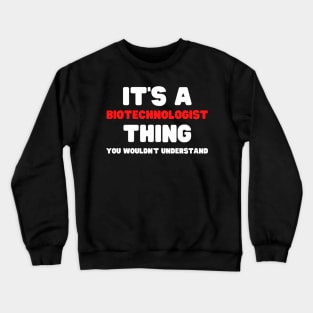 It's A Biotechnologist Thing You Wouldn't Understand Crewneck Sweatshirt